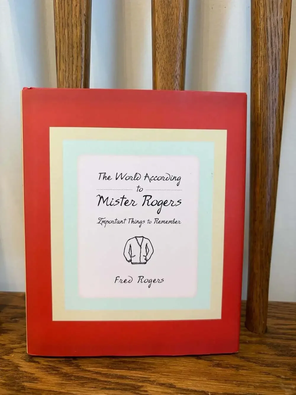 The World According to Mister Rogers: Important Things to Remember by Fred Roger